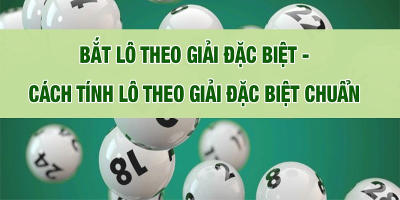 Lô đề là gì? Tại sao nên dùng cách bắt lô theo giải đặc biệt?