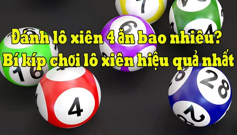 Lô xiên 4 ăn bao nhiêu và lời giải đáp chuẩn xác nhất