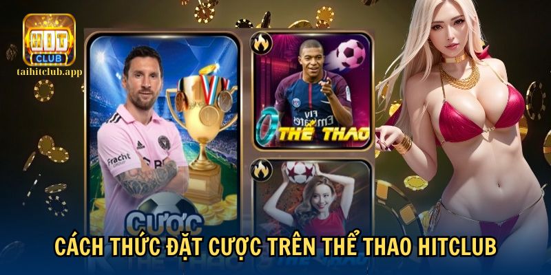 Cách tham gia đặt cược đơn giản tại thể thao HitClub