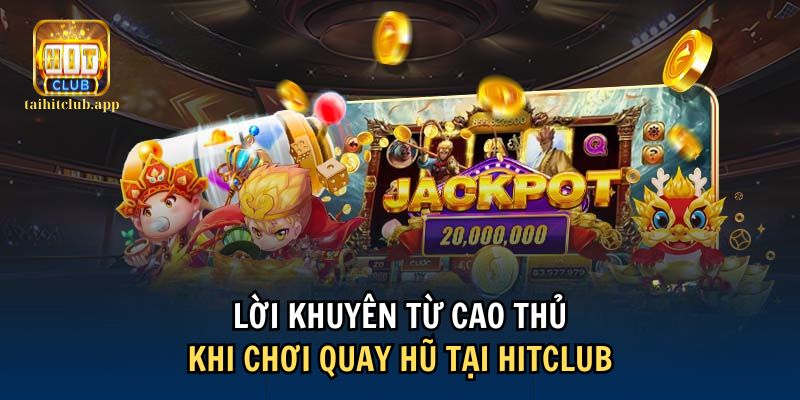 Những điều cần lưu ý khi chơi quay hũ HitClub