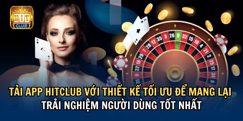 Tải app Hitclub với thiết kế tối ưu để mang lại trải nghiệm người dùng tốt nhất