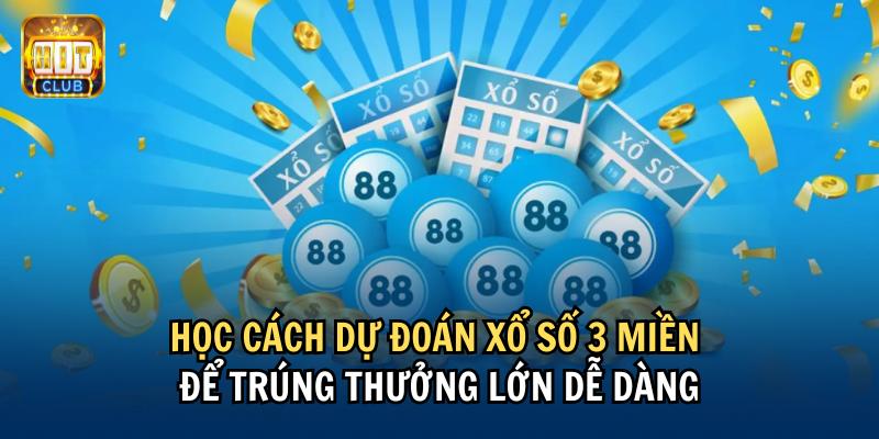 Học cách dự đoán xổ số 3 miền để trúng thưởng lớn dễ dàng