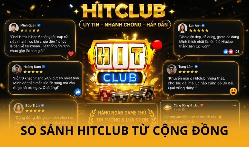 So sánh Hitclub - Cạnh tranh các cổng game hot nhất hiện nay 3 Đánh giá từ cộng đồng người chơi so sánh Hitclub
