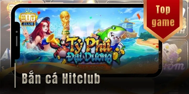 Bắn cá Hitclub – Tựa game đổi thưởng đại dương đỉnh cao bùng nổ 1 Bắn cá Hitclub – Tựa game đổi thưởng đại dương đỉnh cao bùng nổ