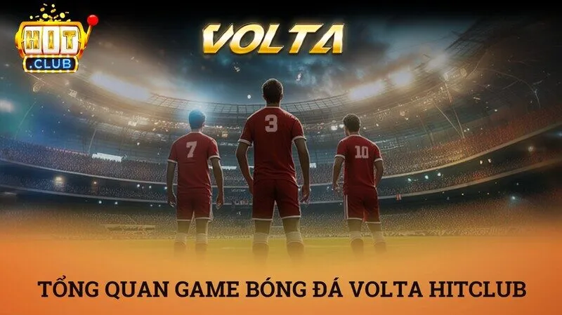 Volta hitclub – Siêu phẩm thể thao ảo mã hóa MD5 đỉnh cao 2 Tổng quan về trò chơi bóng đá Volta Hitclub